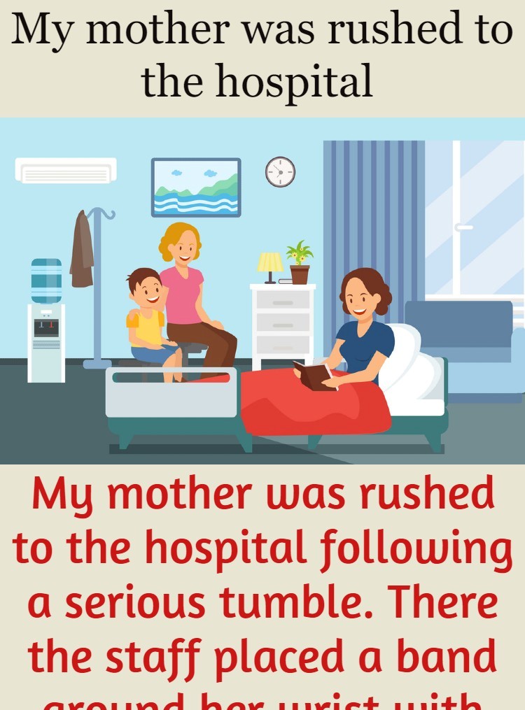 My mother was rushed to the  hospital